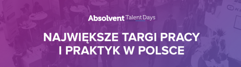 Absolvent Talent Days – największe targi pracy i praktyk w Polsce